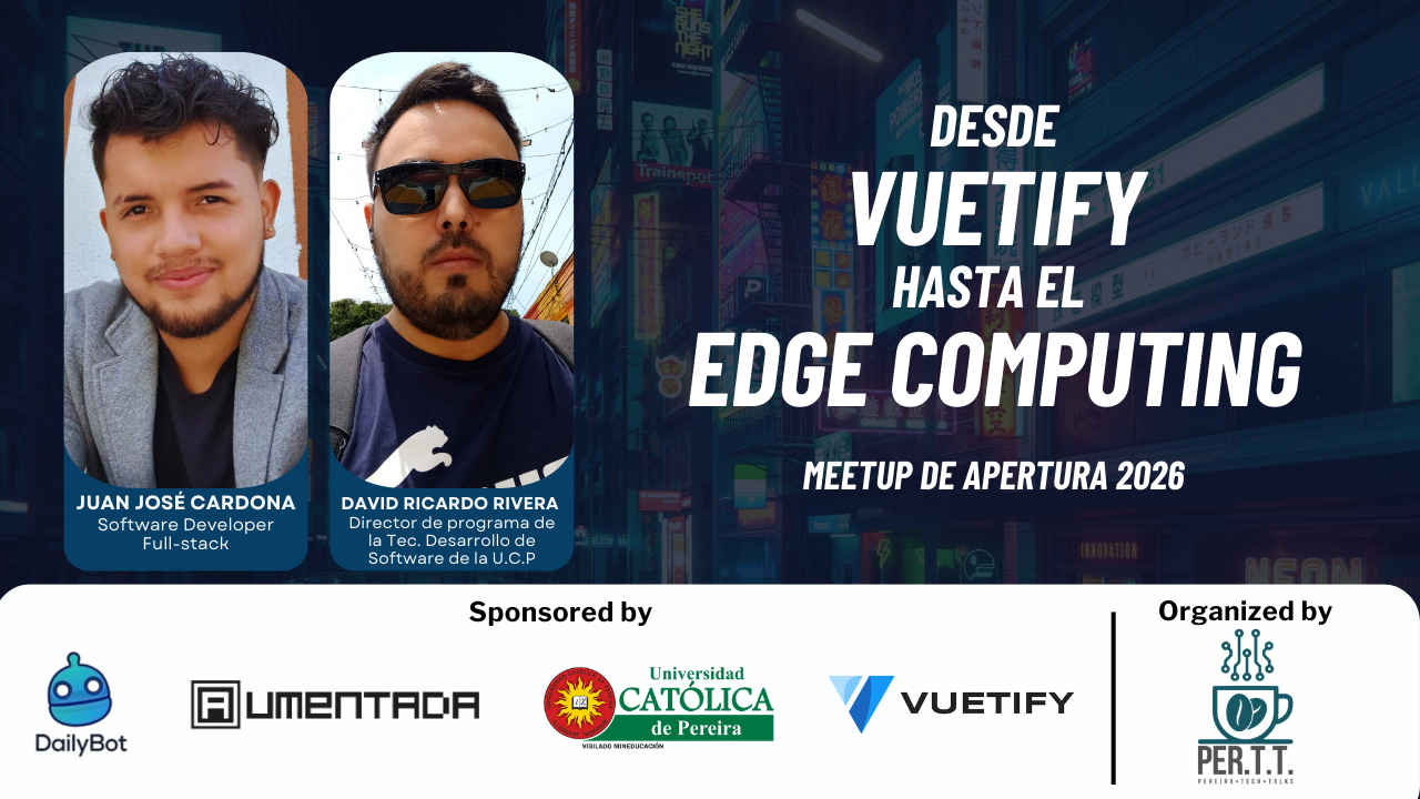 Desde Vuetify hasta el Edge Computing — Meetup de Apertura 2026